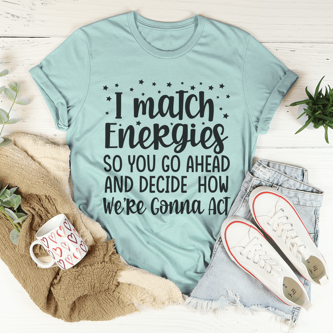 I Match Energies Tee-3