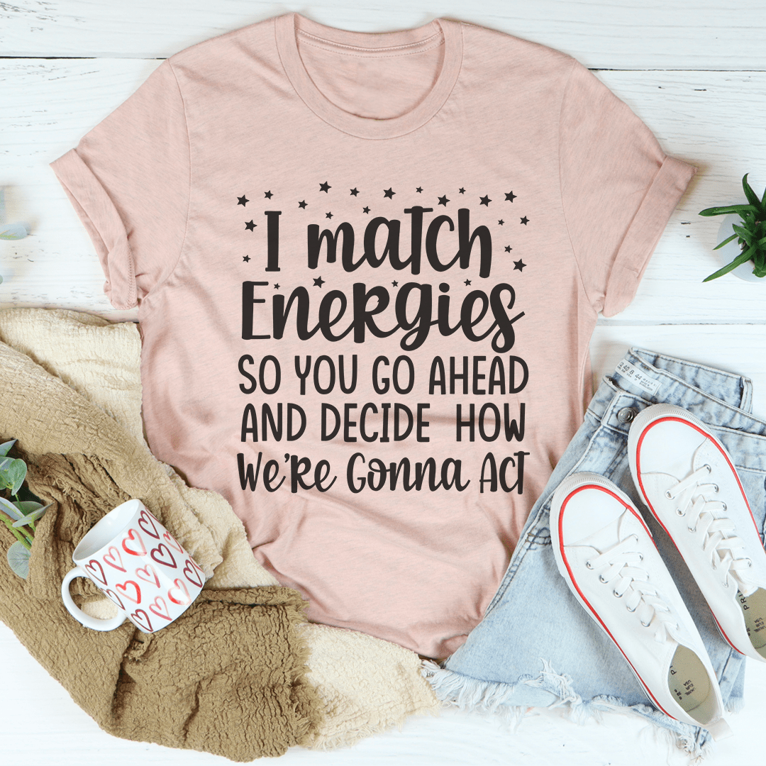 I Match Energies Tee-2