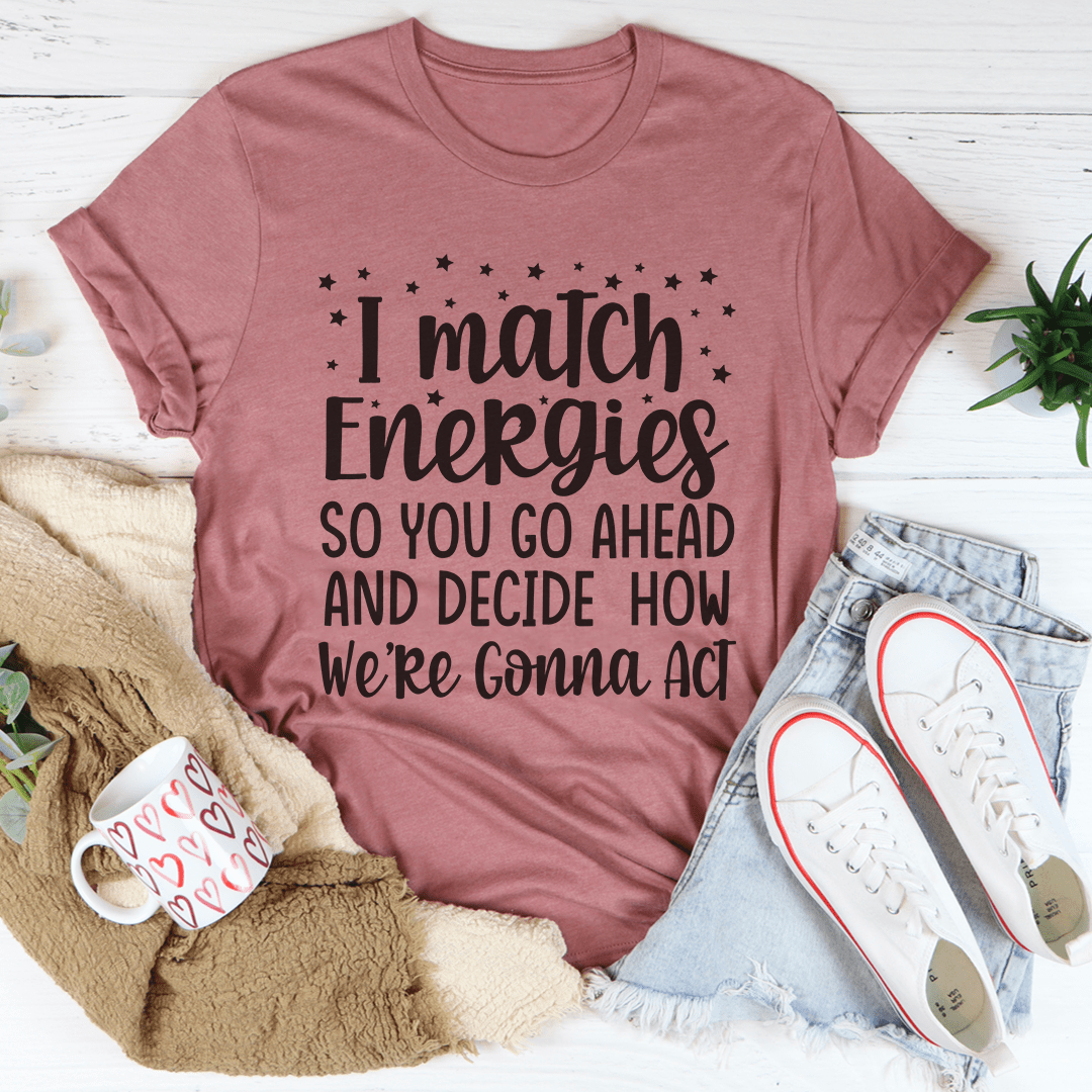 I Match Energies Tee-1
