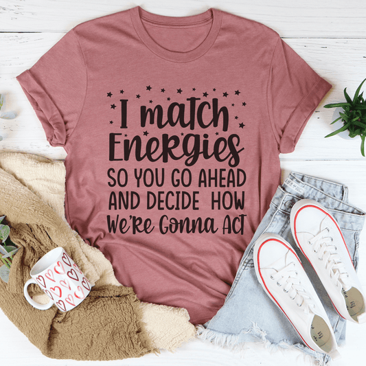 I Match Energies Tee-1
